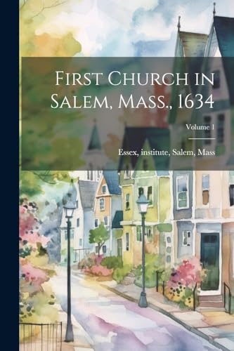 Stock image for First Church in Salem, Mass., 1634; Volume 1 for sale by GreatBookPrices