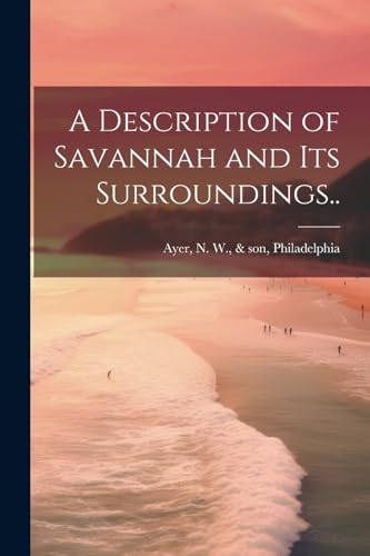 Stock image for A Description of Savannah and Its Surroundings. for sale by THE SAINT BOOKSTORE