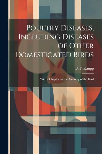 Imagen de archivo de Poultry Diseases, Including Diseases of Other Domesticated Birds; With a Chapter on the Anatomy of the Fowl a la venta por THE SAINT BOOKSTORE