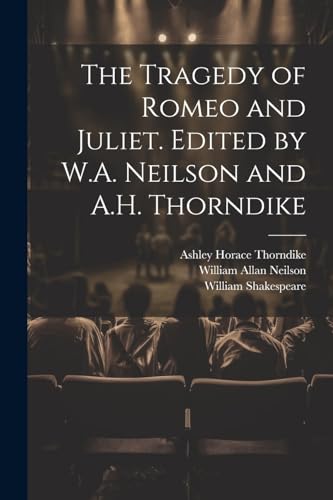 Stock image for The Tragedy of Romeo and Juliet. Edited by W.A. Neilson and A.H. Thorndike for sale by Ria Christie Collections