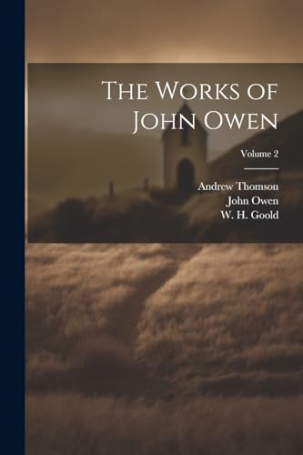 Beispielbild fr The Works of John Owen; Volume 2 zum Verkauf von GreatBookPrices