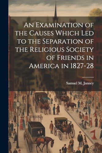 Stock image for An An Examination of the Causes Which Led to the Separation of the Religious Society of Friends in America in 1827-28 for sale by PBShop.store US