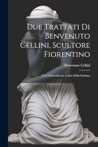 Stock image for Due trattati di Benvenuto Cellini, scultore fiorentino for sale by PBShop.store US