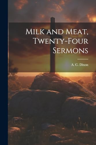 Stock image for Milk and Meat, Twenty-four Sermons for sale by GreatBookPrices