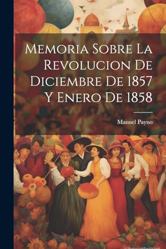 Imagen de archivo de Memoria sobre la revolucion de diciembre de 1857 y enero de 1858 a la venta por PBShop.store US