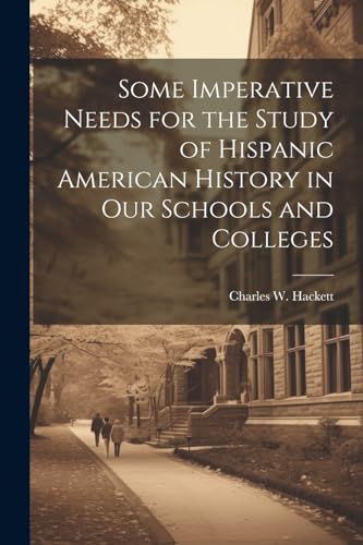 Imagen de archivo de Some Imperative Needs for the Study of Hispanic American History in Our Schools and Colleges a la venta por PBShop.store US