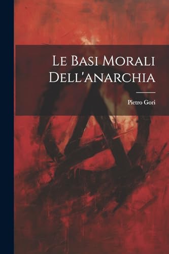 Stock image for Le Le basi morali dell'anarchia for sale by PBShop.store US