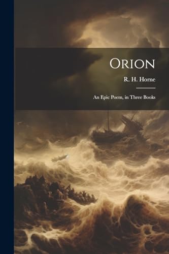 Stock image for Orion: An Epic Poem, in Three Books for sale by THE SAINT BOOKSTORE