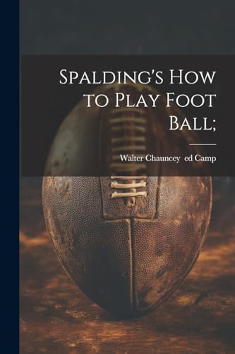 9781022454408: Spalding's How to Play Foot Ball;