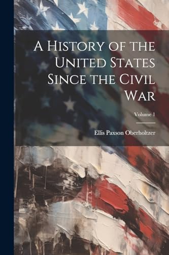 Beispielbild fr A A History of the United States Since the Civil War; Volume 1 zum Verkauf von PBShop.store US