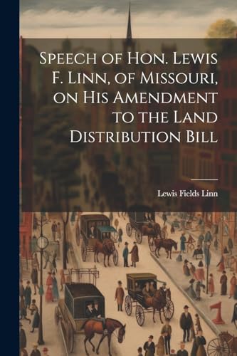 Stock image for Speech of Hon. Lewis F. Linn, of Missouri, on His Amendment to the Land Distribution Bill for sale by THE SAINT BOOKSTORE