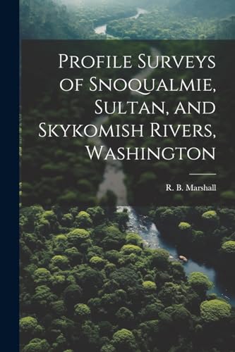 Stock image for Profile Surveys of Snoqualmie, Sultan, and Skykomish Rivers, Washington for sale by THE SAINT BOOKSTORE
