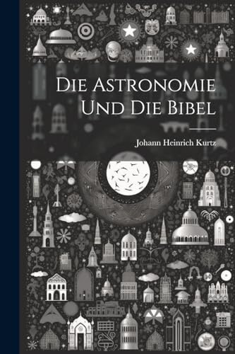 9781022458475: Die astronomie und die Bibel (German Edition)
