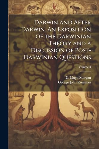 Stock image for Darwin and After Darwin. An Exposition of the Darwinian Theory and a Discussion of Post-Darwinian Questions; Volume 3 for sale by PBShop.store US