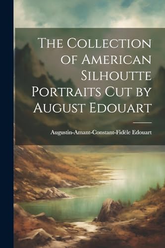 Stock image for The Collection of American Silhoutte Portraits Cut by August Edouart for sale by GreatBookPrices