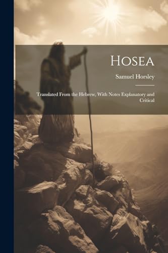 Stock image for Hosea: Translated From the Hebrew, With Notes Explanatory and Critical for sale by Ria Christie Collections