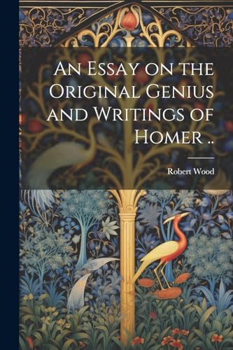 Stock image for An Essay on the Original Genius and Writings of Homer . for sale by GreatBookPrices