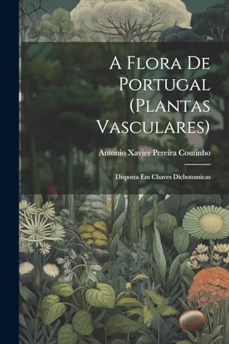 9781022461161: A flora de Portugal (plantas vasculares): Disposta em chaves dichotomicas