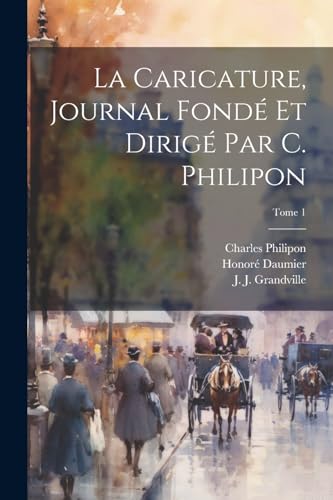 Stock image for La La Caricature, journal fonde et dirige par C. Philipon; Tome 1 for sale by PBShop.store US