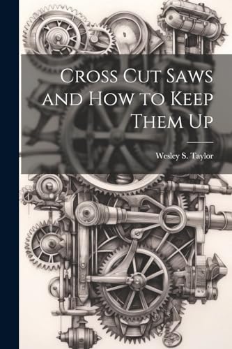 Stock image for Cross Cut Saws and How to Keep Them Up for sale by GreatBookPrices