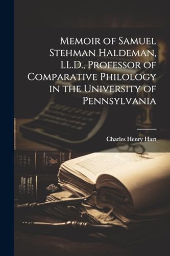 Stock image for Memoir of Samuel Stehman Haldeman, LL.D., Professor of Comparative Philology in the University of Pennsylvania for sale by PBShop.store US