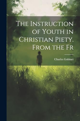 Stock image for The Instruction of Youth in Christian Piety. From the Fr for sale by GreatBookPrices
