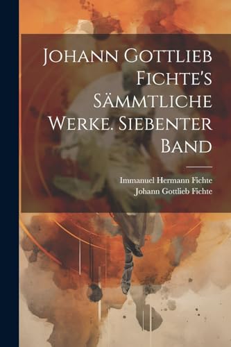 Stock image for Johann Gottlieb Fichte's smmtliche Werke. Siebenter Band (German Edition) for sale by Ria Christie Collections
