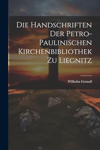 Stock image for Die Die Handschriften Der Petro- Paulinischen Kirchenbibliothek Zu Liegnitz for sale by PBShop.store US