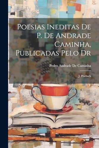 Stock image for Poesias Ineditas De P. De Andrade Caminha, Publicadas Pelo Dr for sale by PBShop.store US
