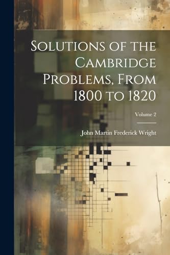 Stock image for Solutions of the Cambridge Problems, From 1800 to 1820; Volume 2 for sale by PBShop.store US