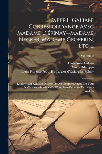 Stock image for L'abb F. Galiani Correspondance Avec Madame D'pinay--Madame Necker, Madame Geoffrin, Etc. .: Entirement Rtabli D'aprs Les Autographes Augm. De . Lettres Indites; Volume 2 (French Edition) for sale by Ria Christie Collections