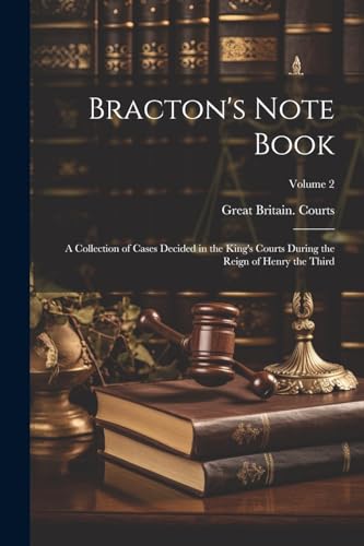 Beispielbild fr Bracton's Note Book: A Collection of Cases Decided in the King's Courts During the Reign of Henry the Third; Volume 2 zum Verkauf von THE SAINT BOOKSTORE