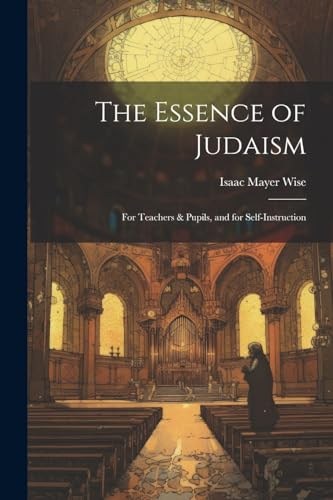 9781022469167: The Essence of Judaism: For Teachers & Pupils, and for Self-Instruction