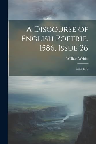 Stock image for A A Discourse of English Poetrie. 1586, Issue 26; issue 1870 for sale by PBShop.store US