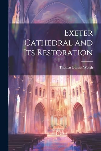 Beispielbild fr Exeter Cathedral and Its Restoration zum Verkauf von PBShop.store US