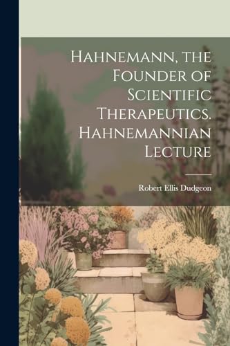 Stock image for Hahnemann, the Founder of Scientific Therapeutics. Hahnemannian Lecture for sale by PBShop.store US