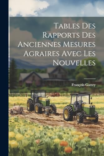 Stock image for Tables Des Rapports Des Anciennes Mesures Agraires Avec Les Nouvelles for sale by PBShop.store US