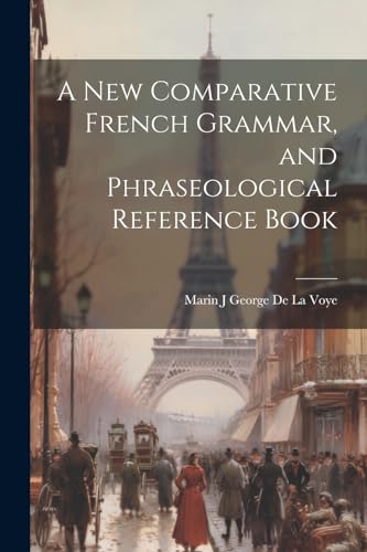 Stock image for A A New Comparative French Grammar, and Phraseological Reference Book for sale by PBShop.store US