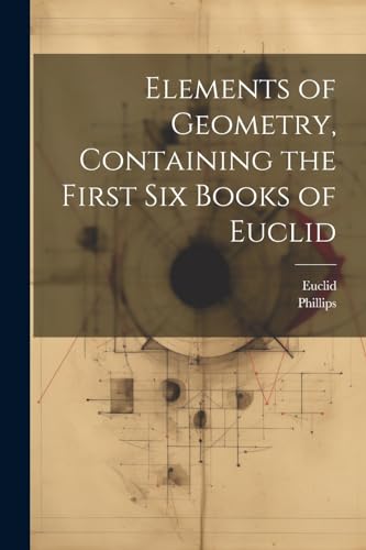 Stock image for Elements of Geometry, Containing the First Six Books of Euclid for sale by PBShop.store US