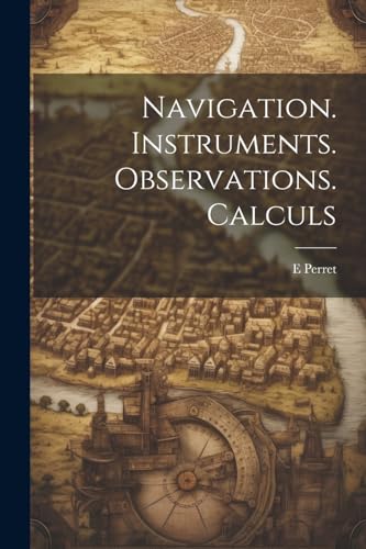 Stock image for Navigation. Instruments. Observations. Calculs for sale by PBShop.store US