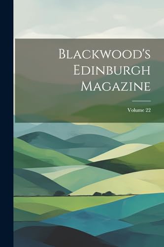 Stock image for Blackwood's Edinburgh Magazine; Volume 22 for sale by PBShop.store US