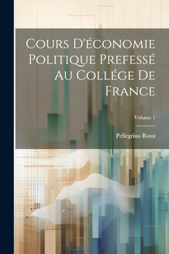 Stock image for Cours D'?conomie Politique Prefess? Au Coll?ge De France; Volume 1 for sale by PBShop.store US