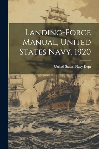 Stock image for Landing-Force Manual, United States Navy, 1920 for sale by PBShop.store US