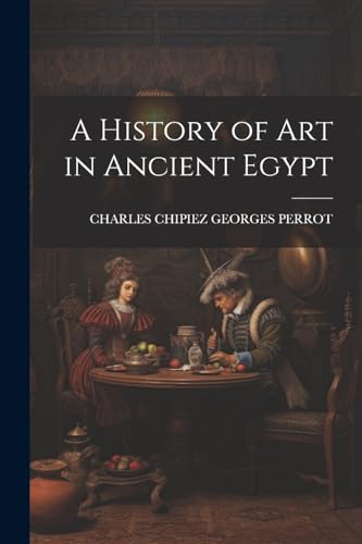 9781022473683: A History of Art in Ancient Egypt