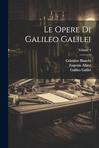 Stock image for Le Opere Di Galileo Galilei; Volume 4 (Italian Edition) for sale by Ria Christie Collections