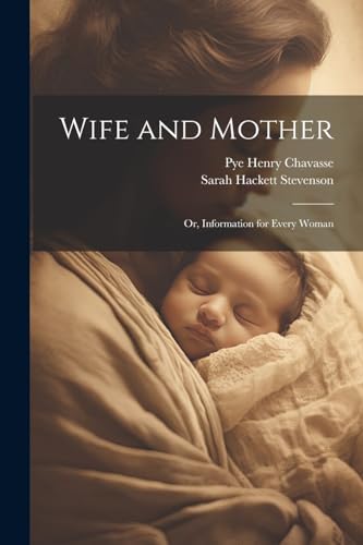 Beispielbild fr Wife and Mother: Or, Information for Every Woman zum Verkauf von California Books