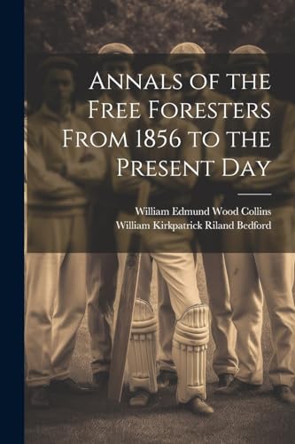 9781022475298: Annals of the Free Foresters From 1856 to the Present Day