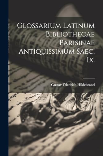 Stock image for Glossarium Latinum Bibliothecae Parisinae Antiquissimum Saec. Ix. for sale by PBShop.store US