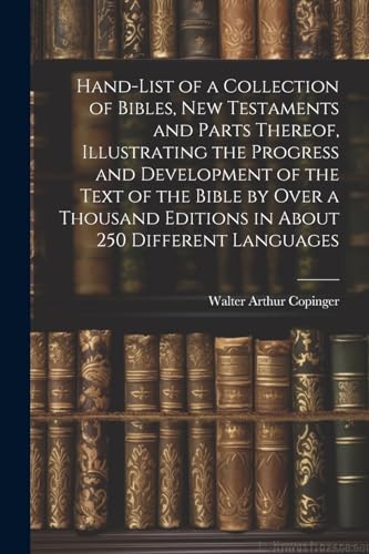 Imagen de archivo de Hand-List of a Collection of Bibles, New Testaments and Parts Thereof, Illustrating the Progress and Development of the Text of the Bible by Over a Thousand Editions in About 250 Different Languages a la venta por PBShop.store US