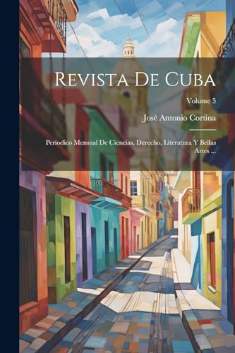 Stock image for Revista De Cuba: Periodico Mensual De Ciencias, Derecho, Literatura Y Bellas Artes .; Volume 5 for sale by THE SAINT BOOKSTORE